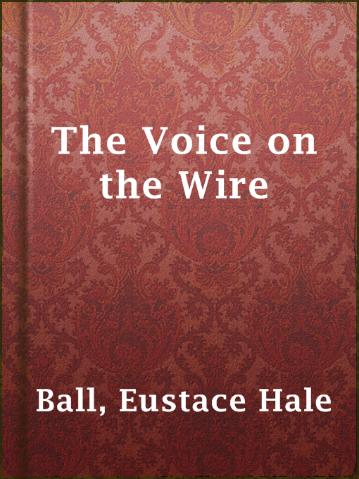 Title details for The Voice on the Wire by Eustace Hale Ball - Available